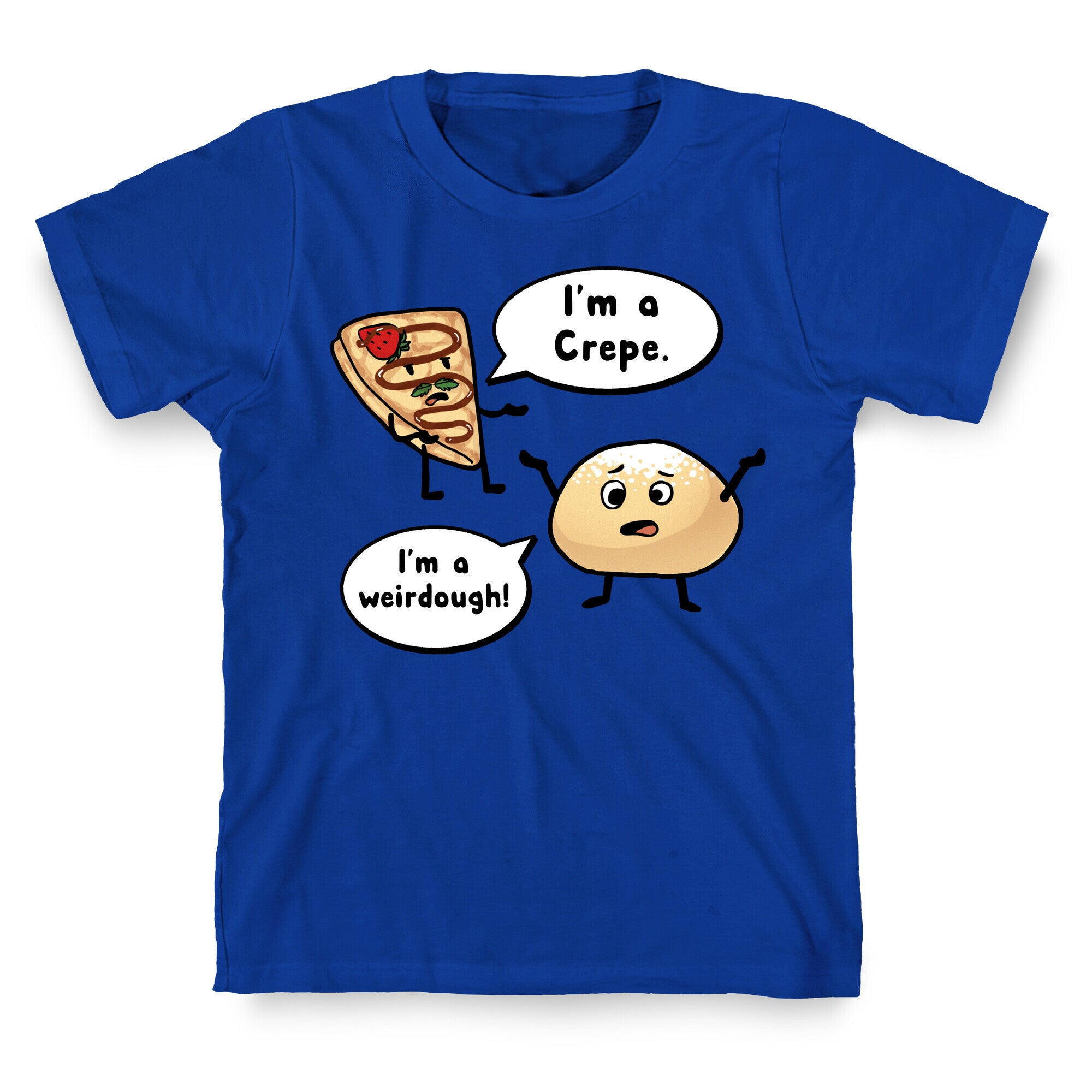 I'm a Crepe, I'm a Weirdough (creep food parody) T-Shirt